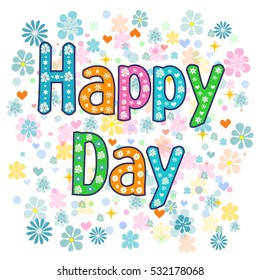 Text happy day on a background. - typography Hand lettering card . Word in flowers. Stock vector illustration
