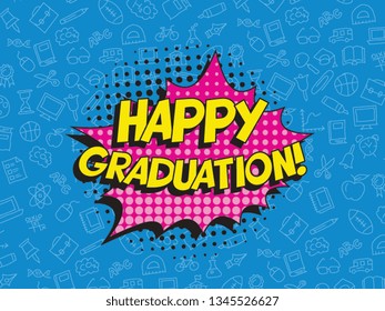 text 'happy graduation' in retro pop art speech balloon. graduation vector template design illustration. vintage background for banners, posters, greeting cards, invitations. eps 10