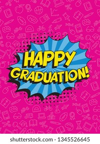 text 'happy graduation' in retro pop art speech balloon. graduation vector template design illustration. vintage background for banners, posters, greeting cards, invitations. eps 10