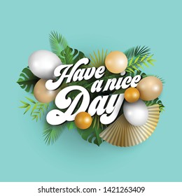 Text have a nice day with white and golden balloons and tropical leaves on blue background, vector illustration, eps 10 with transparency