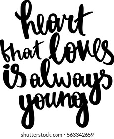 text - ''heart that loves is always young '' Lovely text. Modern brush calligraphy. Hand drawn lettering element for prints, cards, posters, products packaging, branding.