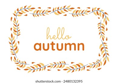 Text Hello Autumn in rectangular frame of leaves. Border of tree branches with yellow, red foliage. Beginning of fall. Design for greeting cards, announcements, banners. Isolated. Vector illustration