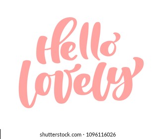 Text hello lovely handwritten calligraphy lettering quote to valentines day design greeting card, poster, banner, printable wall art, t-shirt and other, vector illustration.