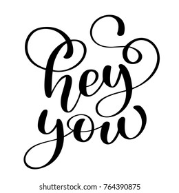 text Hey you card. Greeting lettering. Ink illustration. Modern brush calligraphy. Isolated on white background