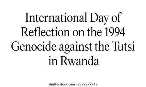 Text highlighting the International Day of Reflection on the 1994 Rwandan Genocide.