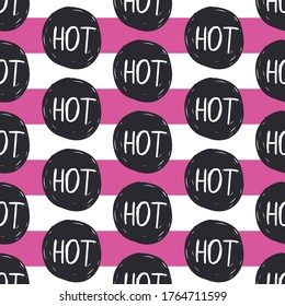 Text Hot on black circles. Vector seamles pattern. Fashion girly illustration. Striped pink background. Hand drawn, doodle style.