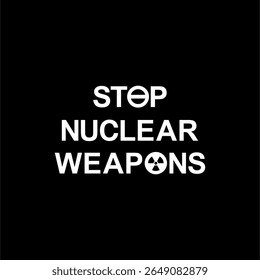 Text Illustration About 'STOP NUCLEAR FOR WEAPONS', can use for Warning Sign, Poster, Sticker, Banner, Flag, T-Shirt or Graphic Design Element. Vector Illustration