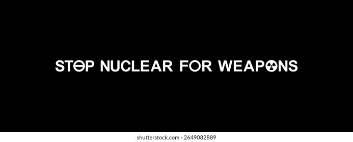 Text Illustration About 'STOP NUCLEAR FOR WEAPONS', can use for Warning Sign, Poster, Sticker, Banner, Flag, T-Shirt or Graphic Design Element. Vector Illustration