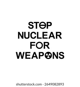 Text Illustration über 'STOP NUCLEAR FOR WAAPONS', kann für Warnschild, Poster, Aufkleber, Banner, Flagge, T-Shirt oder Grafikdesign-Element verwenden. Vektorgrafik