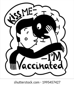 Text with an illustration. Kiss me - I'm vaccinated. A man kisses a virus.