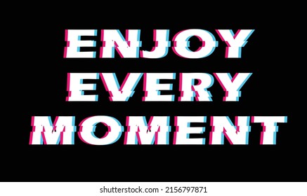 Text illustration for t-shirt or sticker. Enjoy every moment