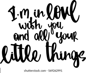 text - ''I'm in love with you and all your little things'' Modern brush calligraphy. Hand drawn lettering element for prints, cards, posters, products packaging, branding.