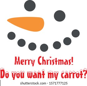 Text inscription slogan Merry Christmas. Do you want my carrot? Snowman.