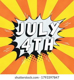 Text 'JULY 4TH' in retro comics speech bubble on orange background with radial lines and halftone dots. Holiday banner template in vintage pop art style. Vector illustration eps10