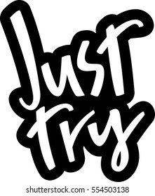 text - ''just try'' Modern brush calligraphy. Handwritten ink lettering. Hand drawn vector elements. Isolated on white background. Hand drawn lettering element for your design.