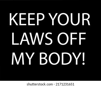 TEXT: keep your laws off my body. About safe abortion right. 