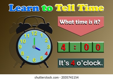 The text Learn to Tell Time, What time is it and the clock along with the number indicating 4 oclock.Learning time for Kindergarten and primary school .Illustrations for pamphlets, posters, stickers, 