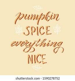 Text lettering design Pumpkin spice everything nice quote. Trendy handwritten autumn phrase. Seasonal party invitation. Autumn menu typography design. Vector eps 10. 