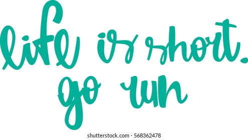 text - ''life is short. go run'' Modern brush calligraphy. Isolated on white background. Hand drawn lettering element for prints, cards, posters, products packaging, branding.