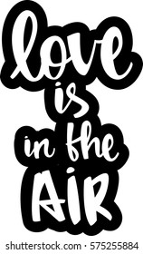 text - ''love is in the air'' Modern brush calligraphy. Isolated on white background. Hand drawn lettering element for prints, cards, posters, products packaging, branding.