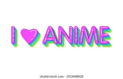 Text I love anime. Message. Vector illustration. Poster.