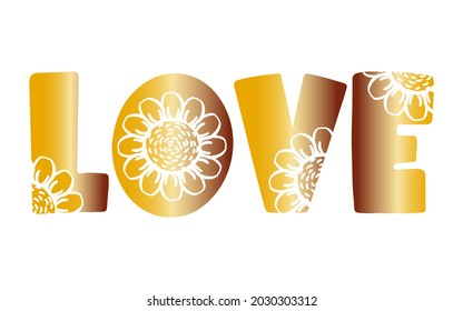 The text LOVE is bright orange with flowers. Motivational love lettering for sticker, cards, congratulations, wedding. Vector illustration isolated on white background. Sunflower flowers on letters