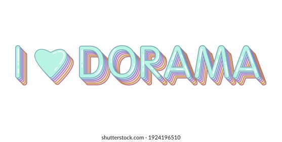 Text I love dorama. Message. Vector illustration. Sticker.