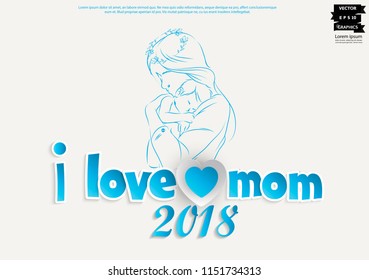 Text I love mom  2018 and  Vector illustration  Mother's Day. 