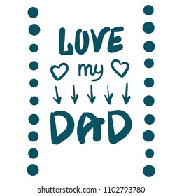 Text "Love my Dad". Birthday, father's day card.  