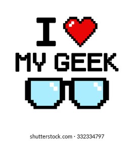 Text - I love my geek, with heart and glasses in pixel style