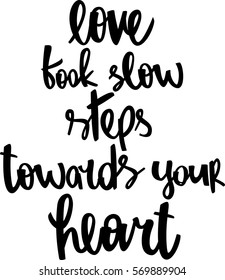 text - ''love took slow steps towards your heart'' Modern brush calligraphy. Isolated on white background. Hand drawn lettering element for prints, cards, posters, products packaging, branding.