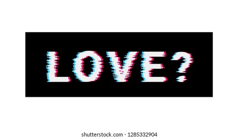 Text with love words with glitch effect for t-shirt design. Vector illustration