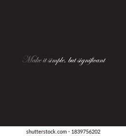 Text of "Make it simple but significant". Simple design isolated in black background
