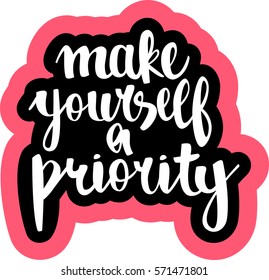 text - ''make yourself a priority'' Modern brush calligraphy. Isolated on white background. Hand drawn lettering element for prints, cards, posters, products packaging, branding.