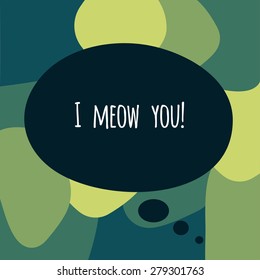 text I meow you in a bubble. Hipster confession on colorful background.