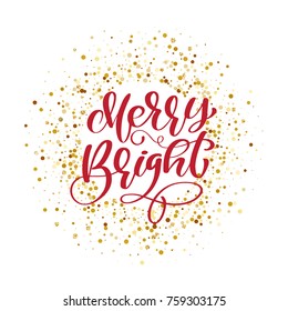 Text Merry Bright on background of gold glitter confetti. Hand lettering calligraphic Christmas type poster.