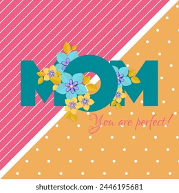 Text of Mom decorated with beautiful flower with message of "you are perfect" on striped background.