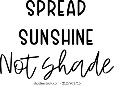 Text motivational quotes spread sunshine not shade