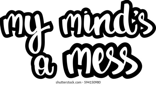 text - ''my mind's a mess'' Modern brush calligraphy. Isolated on white background. Hand drawn lettering element for prints, cards, posters, products packaging, branding.