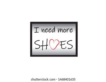 Text - I need a lot of shoes. Vector icon. Fashion and beauty.