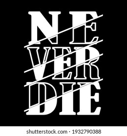 Text of Never Die Isolated on Dark Background. T- shirt Design Concept.