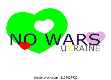 Text "No Wars Ukraine" with three heart-shaped symbols of different sizes and overlapping each other. The idea is to support and protect Ukrainian citizens from war and aggression.