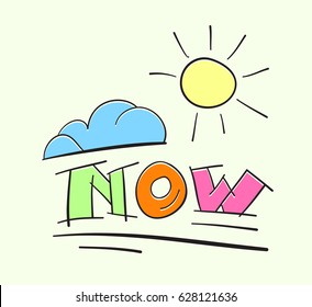 Text NOW with sun and cloud. Time for change concept. Inspirational vector illustration. Cartoon style hand lettering word now.