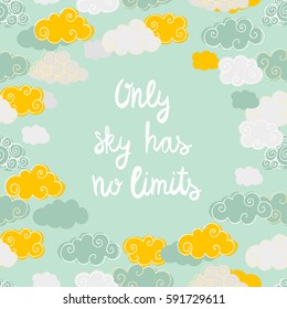 Text "Only sky has no limits" and clouds on background. Vector illustration
