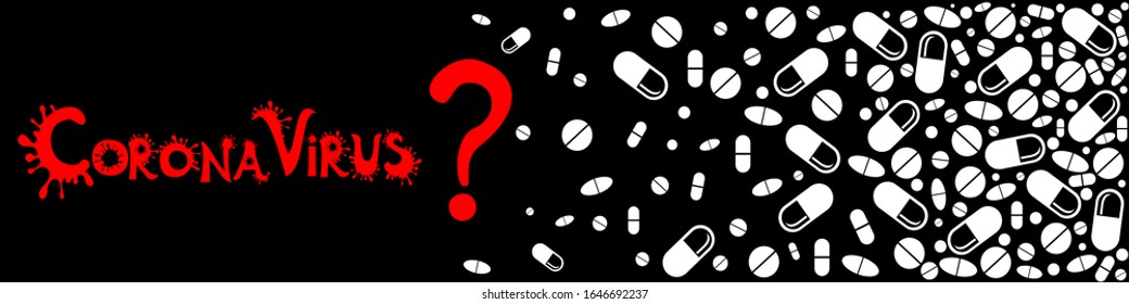 Text phrase Coronavirus on a black background with medicines. Novel coronavirus 2019-nCoV, MERS-Cov middle East respiratory syndrome coronavirus. Horizontal banner.  New Wuhan virus, China. Vector