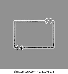 Text quote sign. Vector. Black maze filled icon with white border at gray background.