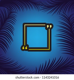 Text quote sign. Vector. Golden icon with black contour at blue background with branches of palm trees.