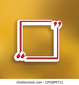 Text quote sign. Vector. Magenta icon with darker shadow, white sticker and black popart shadow on golden background.