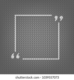 Text quote sign. Vector. White knitted icon on gray knitted background. Isolated.