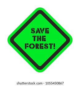 TEXT SAVE THE FOREST ON THE ATTENTION SIGN GREEN BACKGROUND